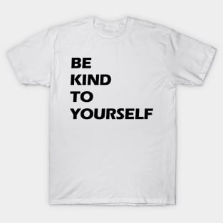 Be kind to yourself black letters T-Shirt